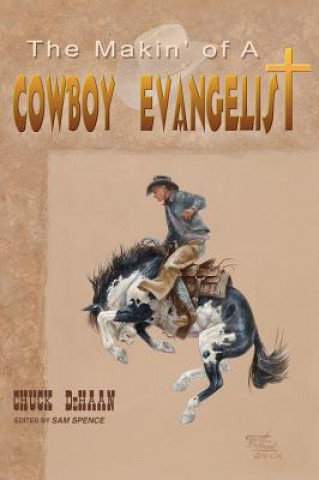 Libro Makin' of A Cowboy Evangelist CHUCK DEHAAN