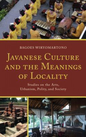 Kniha Javanese Culture and the Meanings of Locality Bagoes Wiryomartono