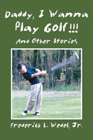 Könyv Daddy, I Wanna Play Golf!!! WEDEL