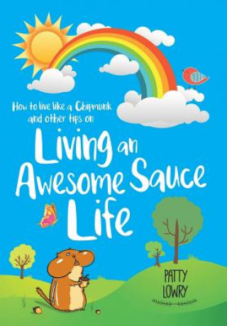 Kniha How to Live Like a Chipmunk and Other Tips on Living an Awesome Sauce Life PATTY LOWRY