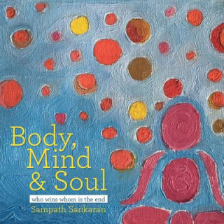 Kniha Body, Mind & Soul SAMPATH SANKARAN