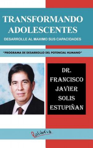 Kniha Transformando Adolescentes Dr Francisco Javier Solis Estupinan