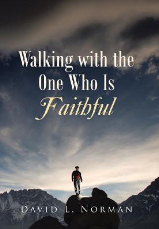 Knjiga Walking with the One Who Is Faithful David L Norman