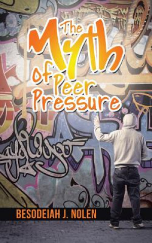 Kniha Myth of Peer Pressure BESODEIAH J. NOLEN