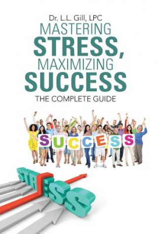 Knjiga Mastering Stress, Maximizing Success Dr L L Gill Lpc