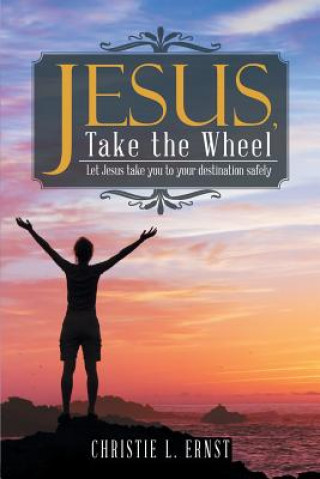 Carte Jesus, Take the Wheel CHRISTIE L. ERNST
