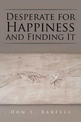 Книга Desperate for Happiness and Finding It DON BARFELL