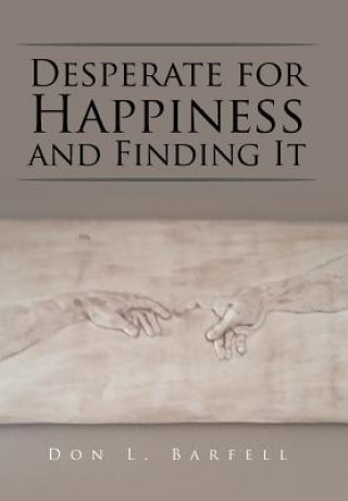 Книга Desperate for Happiness and Finding It DON BARFELL