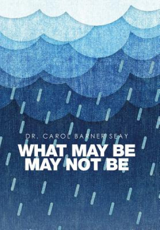 Książka What May Be May Not Be DR. CAROL BARN SEAY