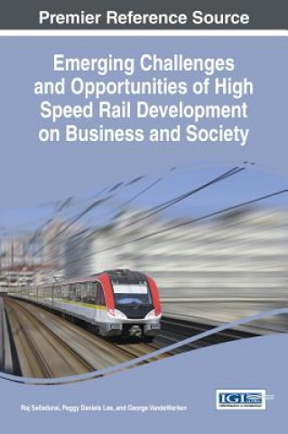 Könyv Emerging Challenges and Opportunities of High Speed Rail Development on Business and Society Peggy Daniels Lee
