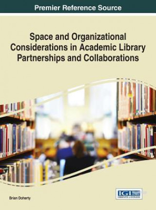 Книга Space and Organizational Considerations in Academic Library Partnerships and Collaborations Brian Doherty