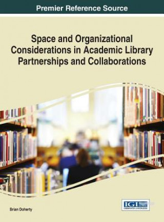 Book Space and Organizational Considerations in Academic Library Partnerships and Collaborations Brian Doherty