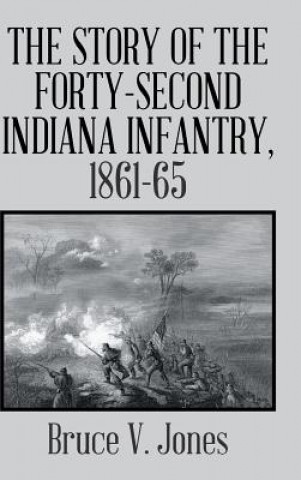 Carte Story of the Forty-second Indiana Infantry, 1861-65. BRUCE V. JONES