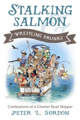 Kniha Stalking Salmon & Wrestling Drunks Peter L. Gordon