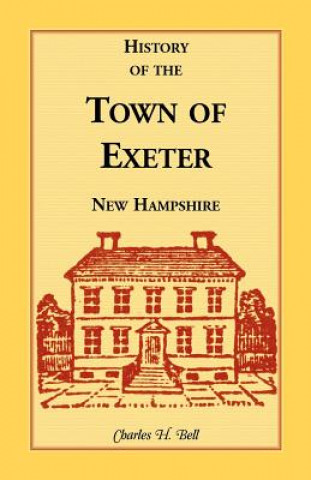 Kniha History of the Town of Exeter, New Hampshire CHARLES H. BELL