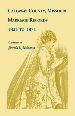 Book Callaway County, Missouri, Marriage Records SHERIDA K. EDDLEMON