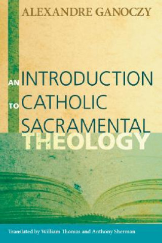 Książka Introduction to Catholic Sacramental Theology ALEXANDRE GANOCZY
