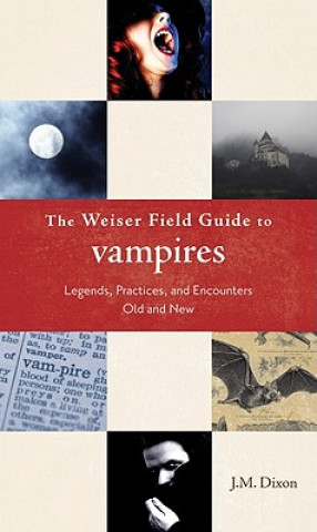 Könyv Weiser Field Guide to Vampires J. M. Dixon