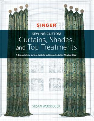 Könyv Singer(R) Sewing Custom Curtains, Shades, and Top Treatments Susan Woodcock