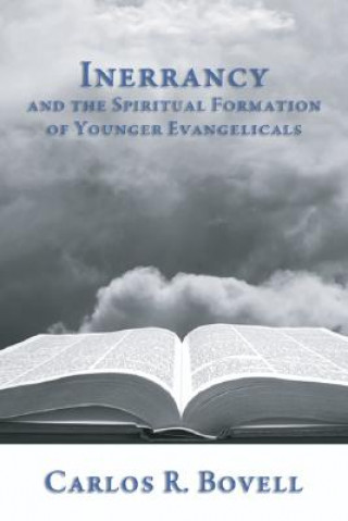 Kniha Inerrancy and the Spiritual Formation of Younger Evangelicals CARLOS R BOVELL