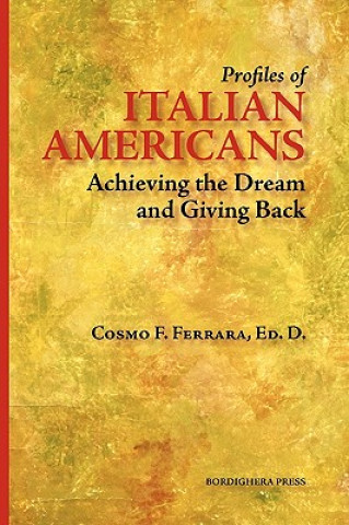 Könyv Profiles of Italian Americans: Achieving the Dream and Giving Back COSMO F. FERRARA