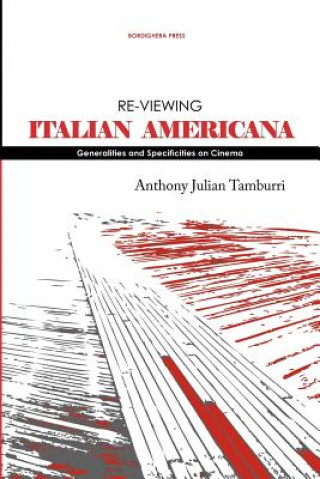 Knjiga Re-Viewing Italian Americana: Generalities and Specificities on Cinema ANTHONY JU TAMBURRI