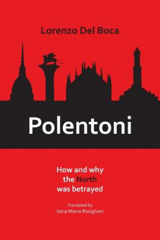 Book Polentoni: How and Why the North Has Been Betrayed LORENZO DEL BOCA