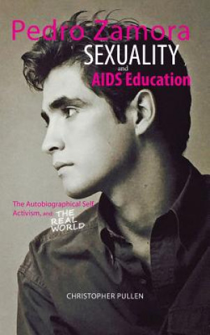 Kniha Pedro Zamora, Sexuality, and AIDS Education CHRISTOPHER PULLEN