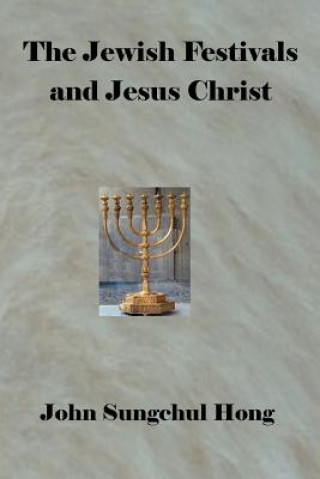 Kniha Jewish Festivals and Jesus Christ JOHN SUNGSCHUL HONG