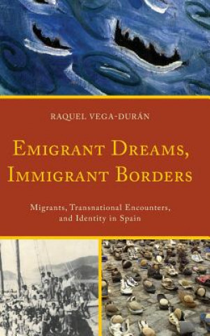 Knjiga Emigrant Dreams, Immigrant Borders Raquel Vega-Duran