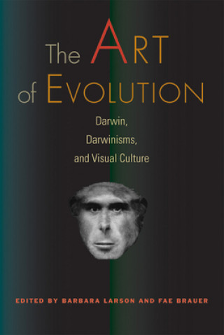 Книга Art of Evolution - Darwin, Darwinisms, and Visual Culture Barbara Larson