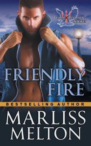 Kniha Friendly Fire (The Echo Platoon Series, Book 3) MARLISS MELTON