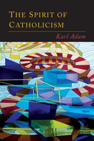 Carte THE SPIRIT OF CATHOLICISM KARL ADAM