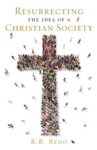 Buch Resurrecting the Idea of a Christian Society R. R. Reno