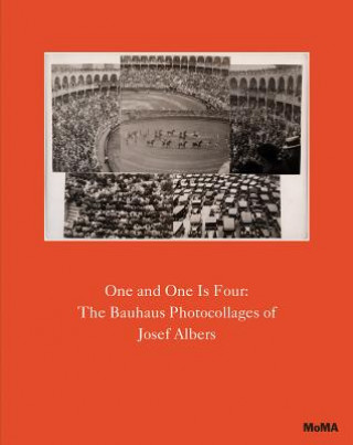 Book One and One Is Four: The Bauhaus Photocollages of Josef Albers Sarah Meister