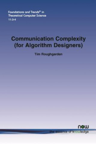Kniha Communication Complexity (for Algorithm Designers) Tim Roughgarden