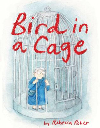Kniha Bird In A Cage Rebecca Roher