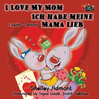 Kniha I Love My Mom Ich habe meine Mama lieb SHELLEY ADMONT
