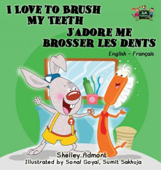 Knjiga I Love to Brush My Teeth J'adore me brosser les dents SHELLEY ADMONT