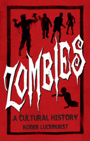 Könyv Zombies: A Cultural History Roger Luckhurst