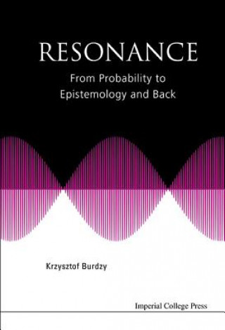 Kniha Resonance: From Probability To Epistemology And Back Krzysztof Burdzy
