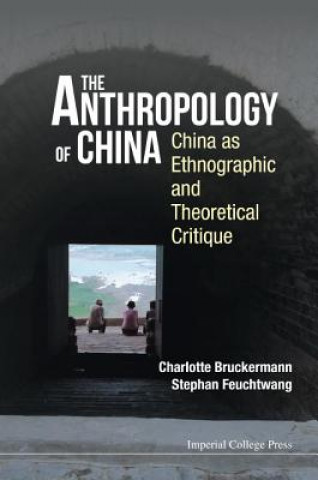 Carte Anthropology Of China, The: China As Ethnographic And Theoretical Critique Stephan Feuchtwang