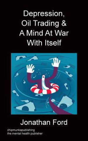 Kniha Depression, Oil Trading & A Mind At War With Itself Jonathan Ford