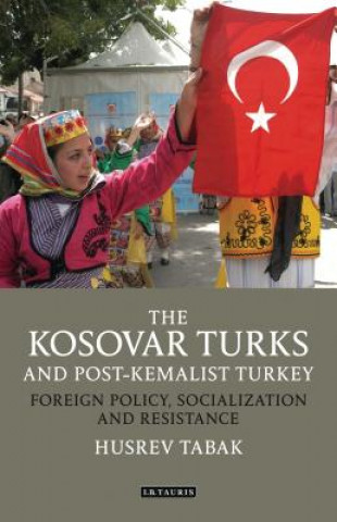 Kniha Kosovar Turks and Post-Kemalist Turkey Husrev Tabak