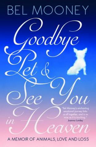 Könyv Goodbye Pet, and See You in Heaven Bel Mooney