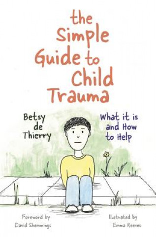 Könyv Simple Guide to Child Trauma Betsy de Thierry