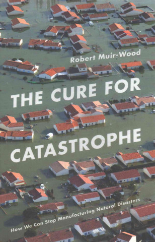 Knjiga Cure for Catastrophe Robert Muir Wood