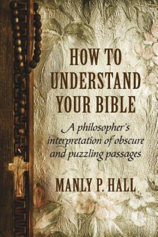 Kniha How To Understand Your Bible MANLY P. HALL