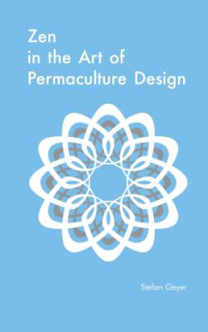 Könyv Zen in the Art of Permaculture Design Stefan Geyer