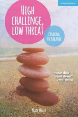 Carte High Challenge, Low Threat: How the Best Leaders Find the Balance Mary Myatt